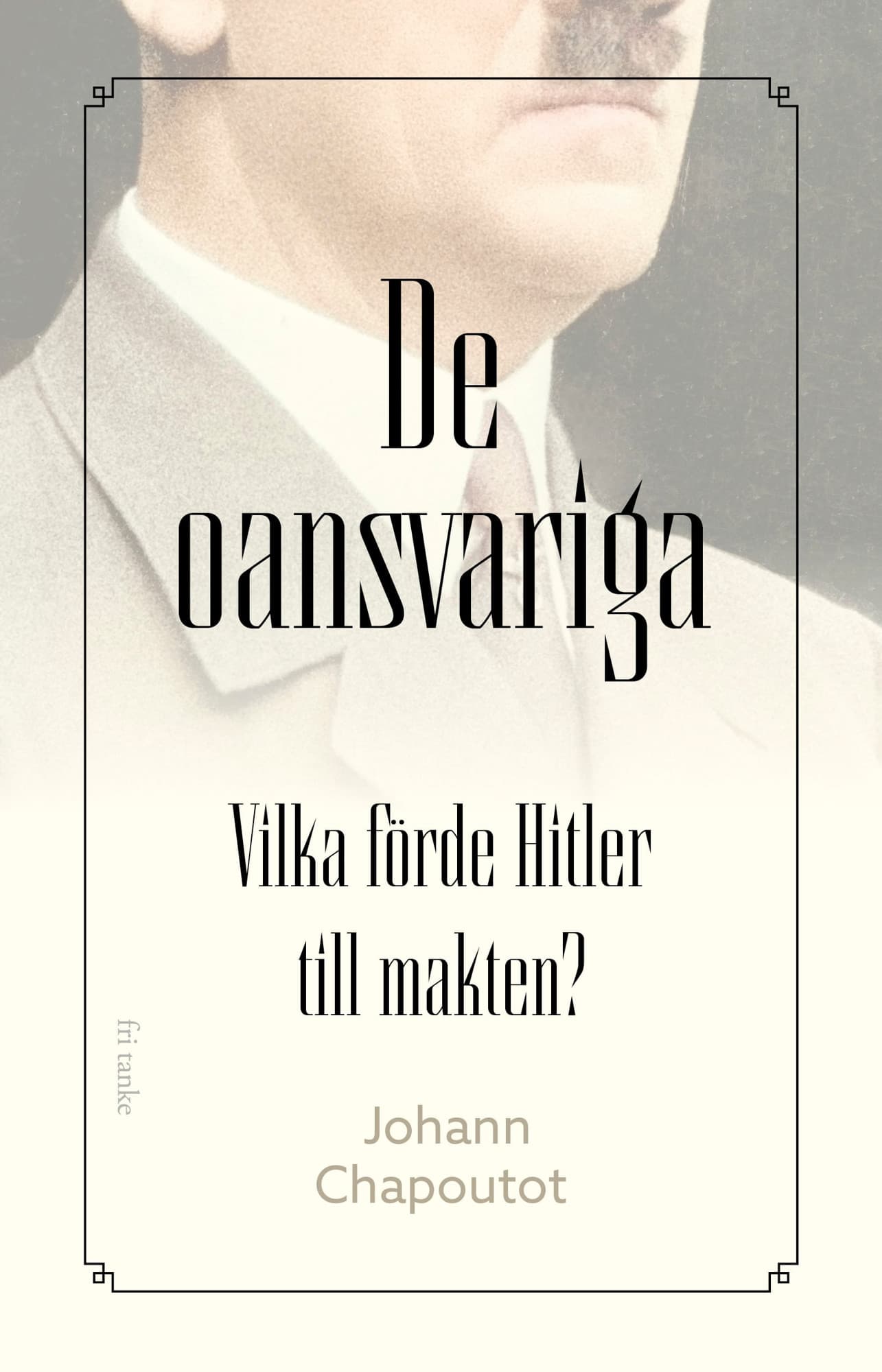 De oansvariga : vilka förde Hitler till makten?