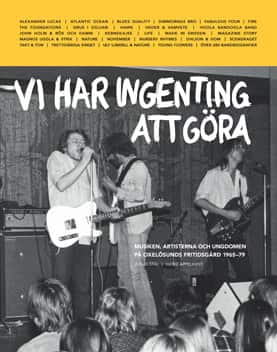 Vi har ingenting att göra : musiken, artisterna och ungdomen på Oxelösunds fritidsgård 1965-79 av Jonas Stål
