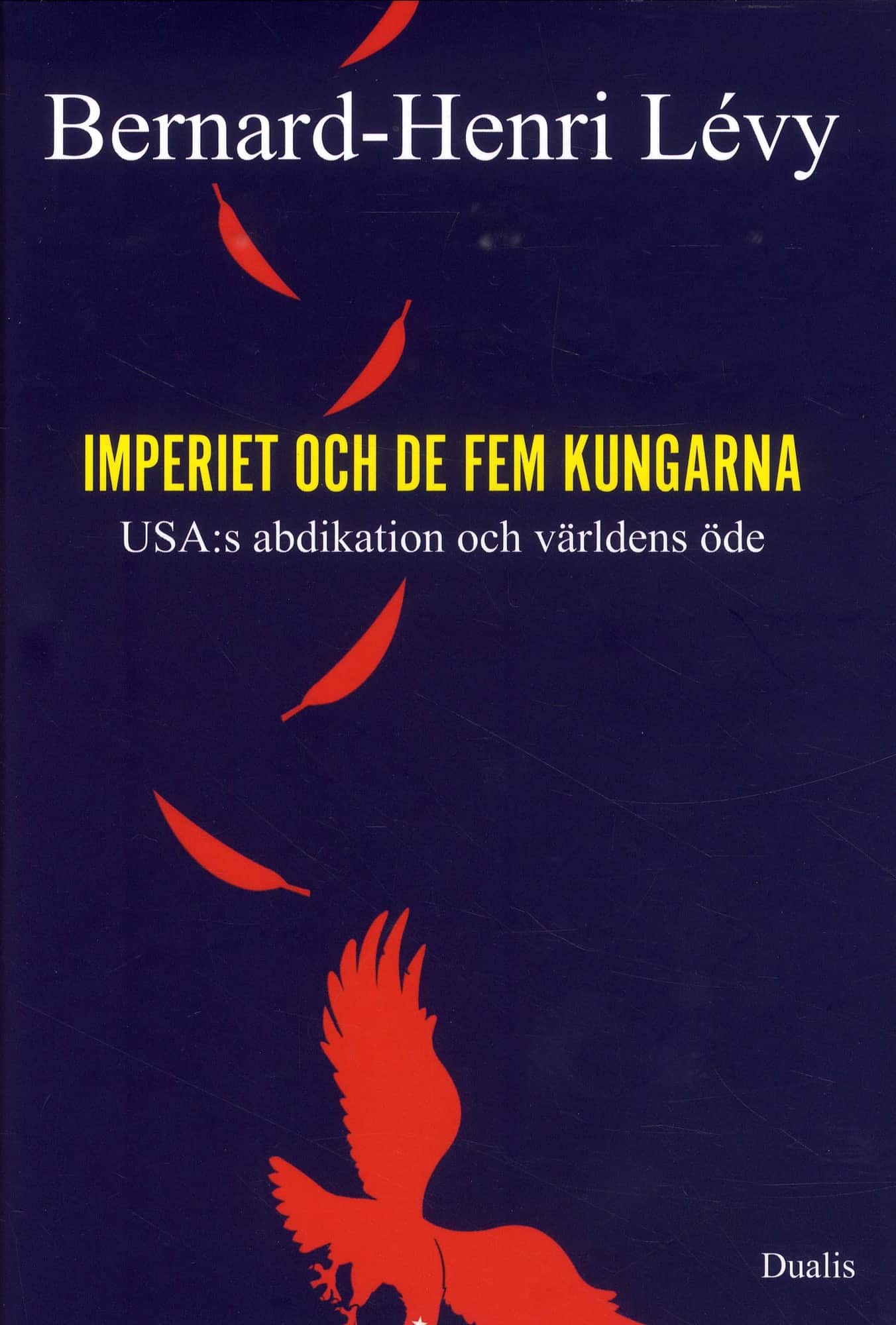 Imperiet och de fem kungarna : USA:s abdikation och världens öde av Bernhard-Henri Lévy