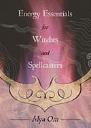 Energy Essentials for Witches and Spellcasters