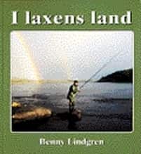 I laxens land Resor i tid och rum till älvarna där forsen sjunger och laxen av Benny Lindgren
