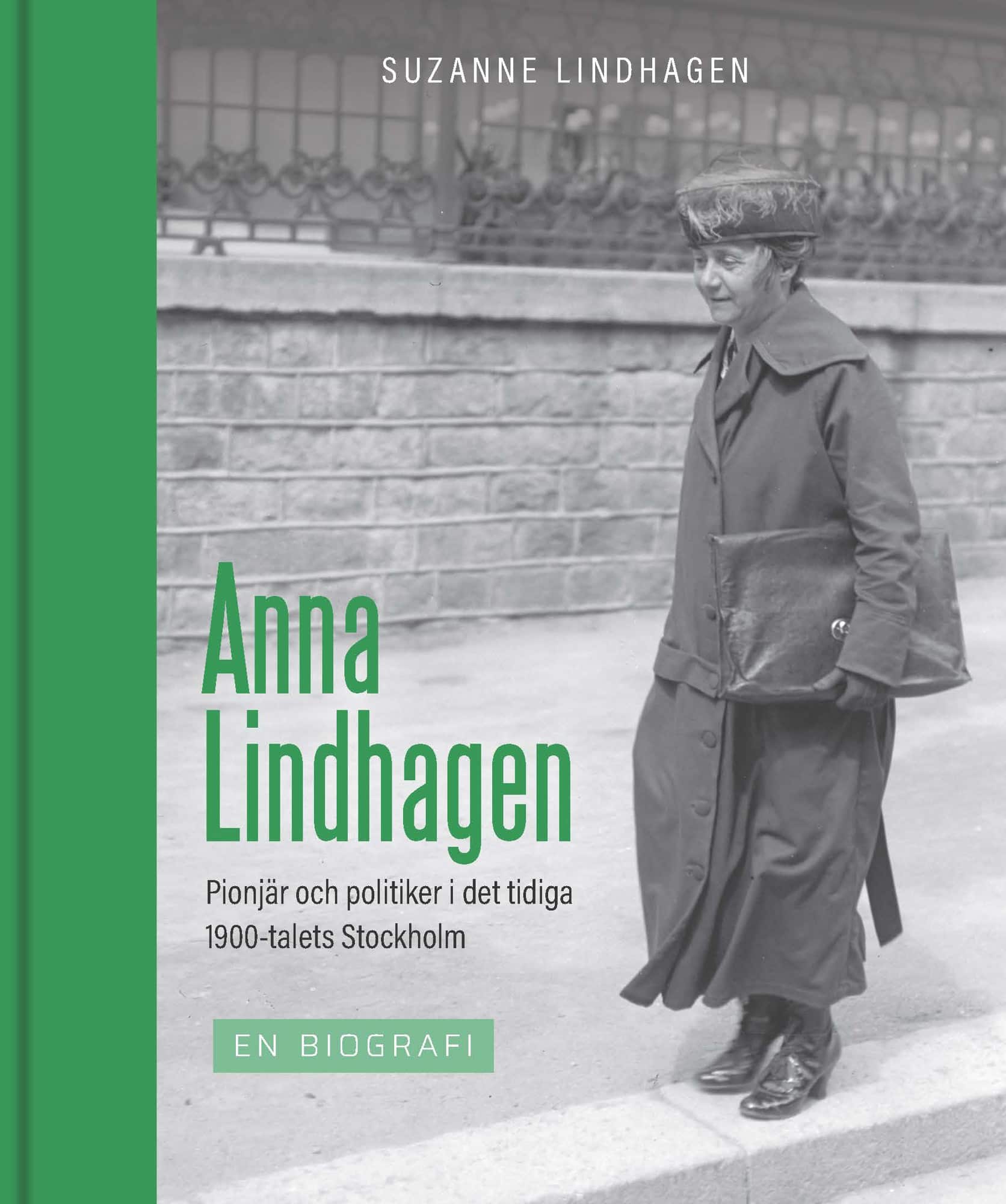 Anna Lindhagen : pionjär och politiker i det tidiga 1900-talets Stockholm av Suzanne Lindhagen