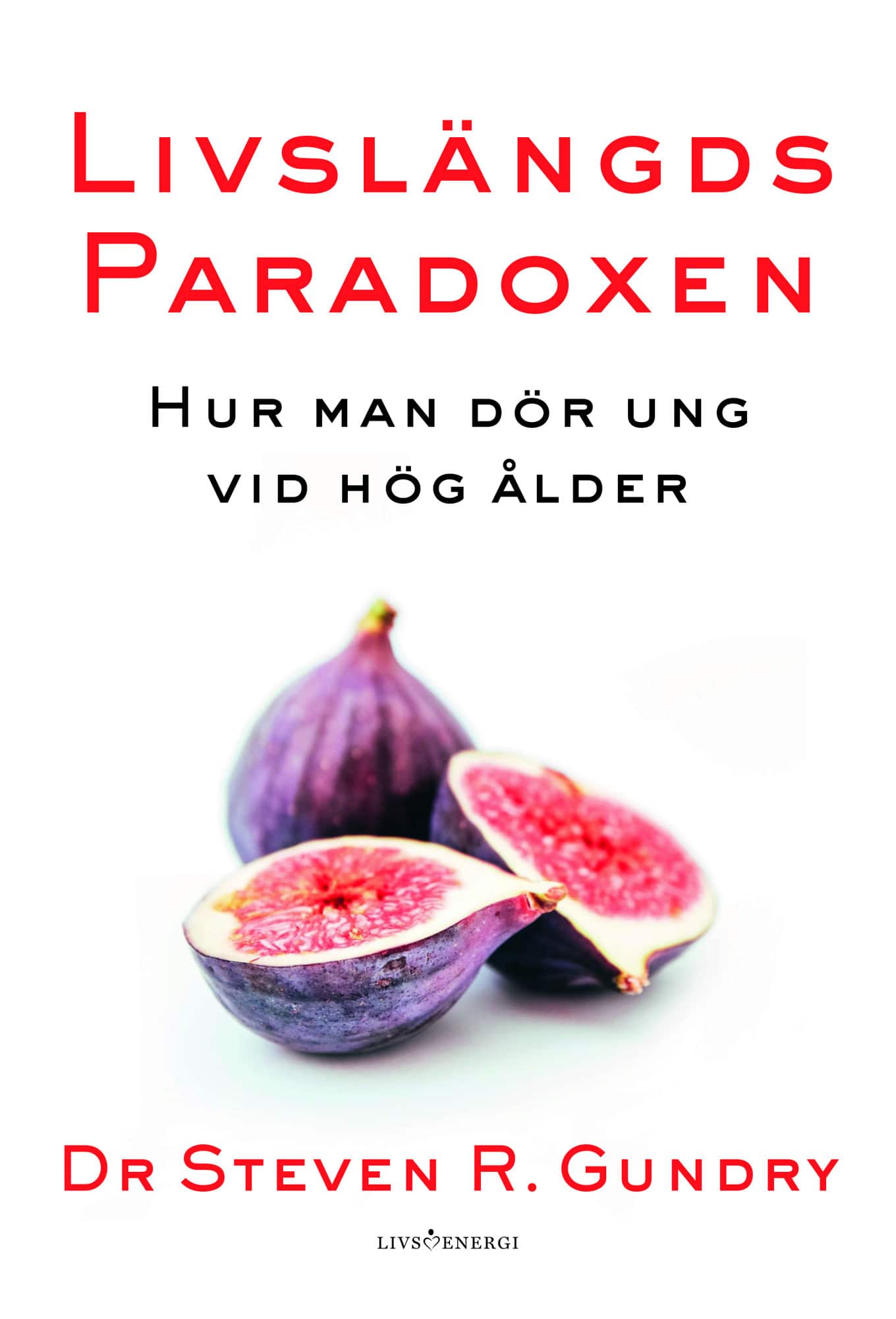 Livslängdsparadoxen : hur man dör ung vid hög ålder av Steven R. Gundry