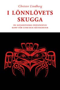 I lönnlövets skugga : de kanadensiska indianernas kamp för land och rättigh av Christer Lindberg