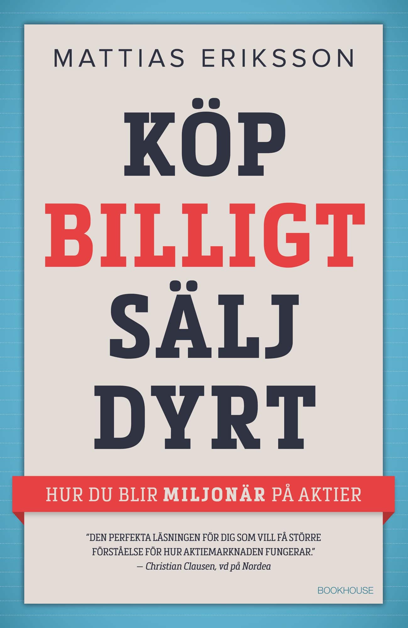 Köp billigt - sälj dyrt : hur du blir miljonär på aktier av Mattias Eriksson