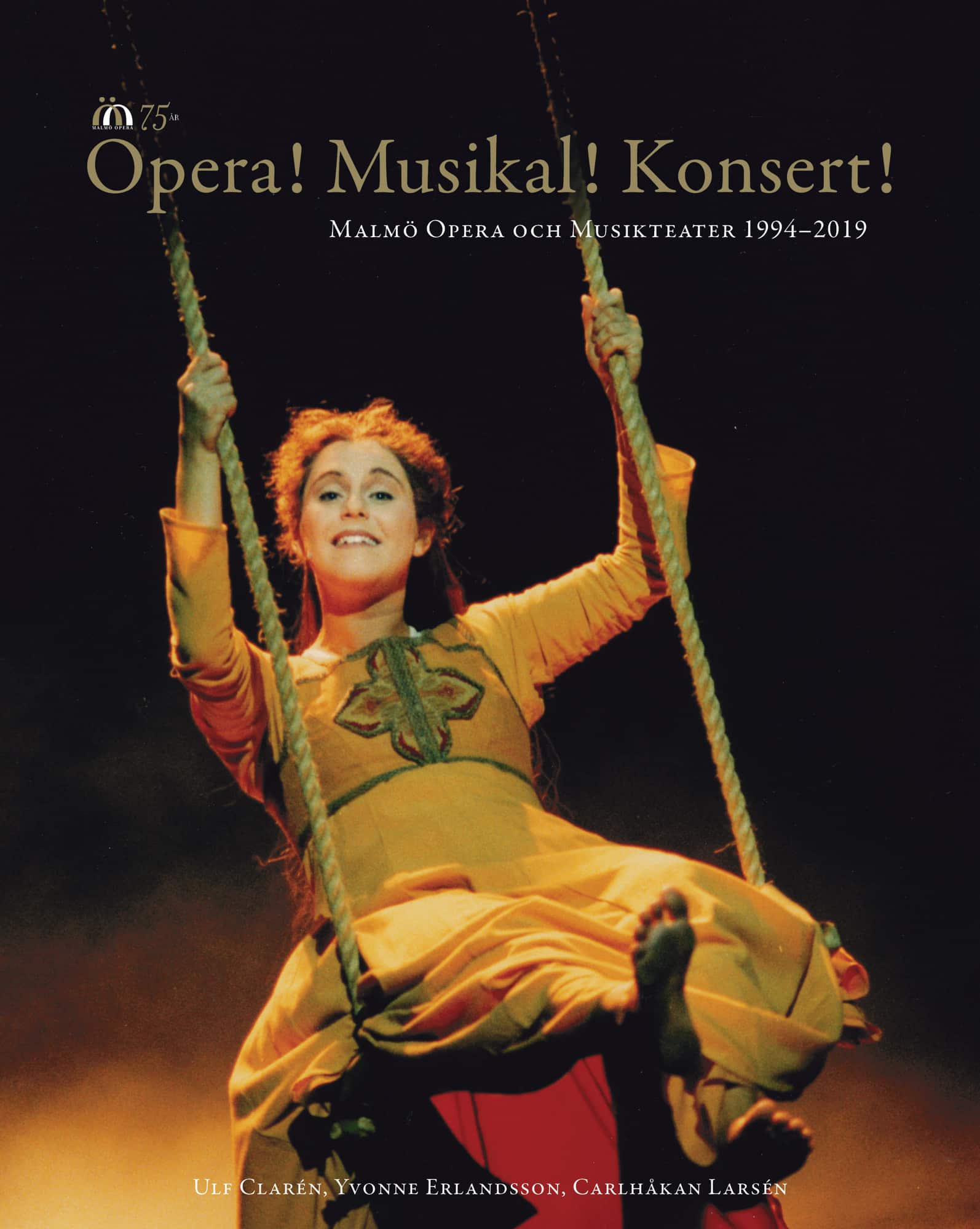 Opera! Musikal! Konsert! : Malmö Opera och Musikteater 1994-2019 av Ulf Clarén