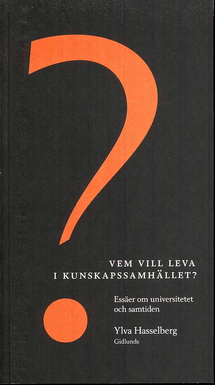 Vem vill leva i kunskapssamhället? : essäer om universitetet och samtiden av Ylva Hasselberg