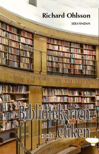 Bibliotekarien och etiken av Richard Ohlsson
