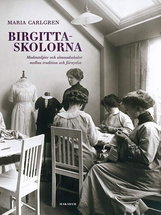Birgittaskolorna : Modeateljéer och sömnadsskolor mellan tradition och förnyelse av Maria Carlgren