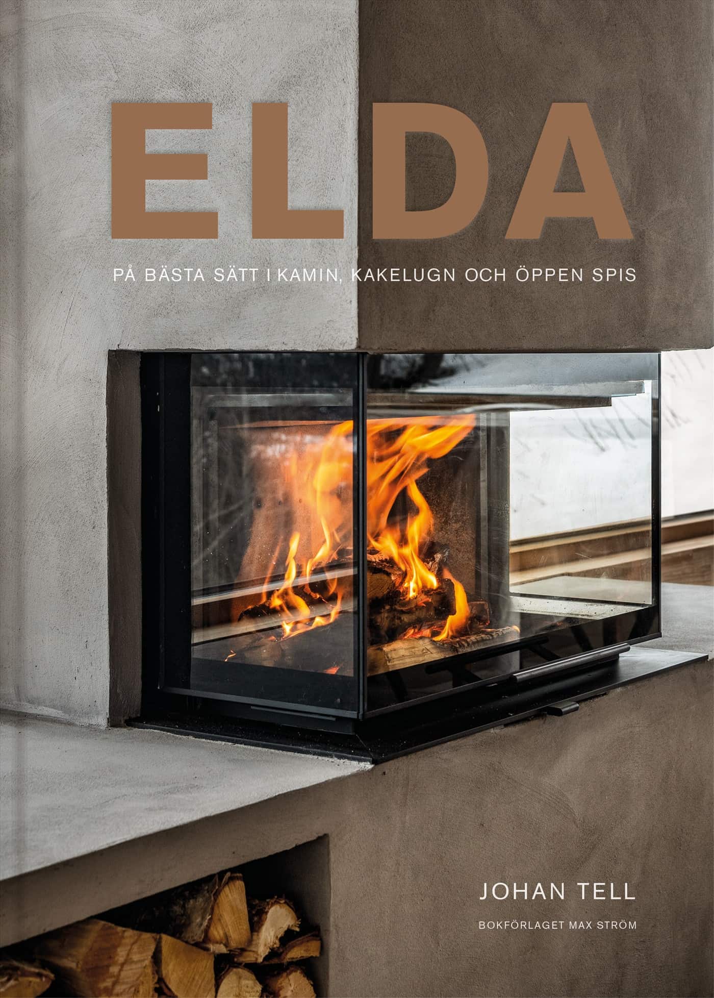 Elda : på bästa sätt i kamin, kakelugn och öppen spis av Johan Tell