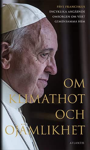 Om klimathot och ojämlikhet : Påve Franciskus encyklika angående omsorgen o av Påve Franciskus