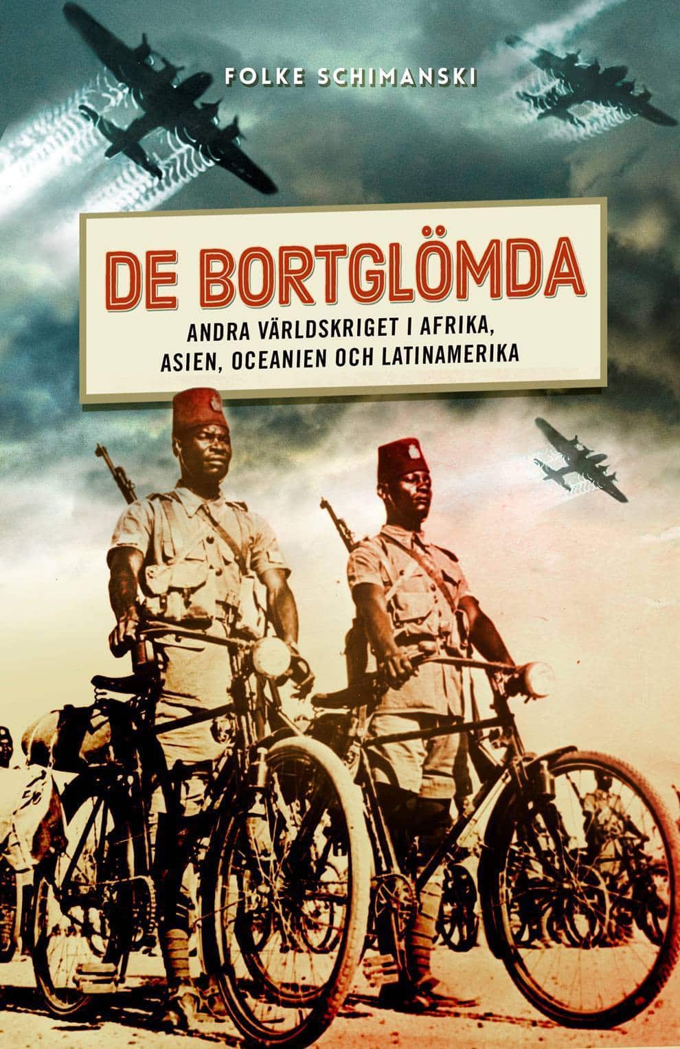 De bortglömda : andra världskriget i Afrika, Asien, Oceanien och Latinamerika av Folke Schimanski