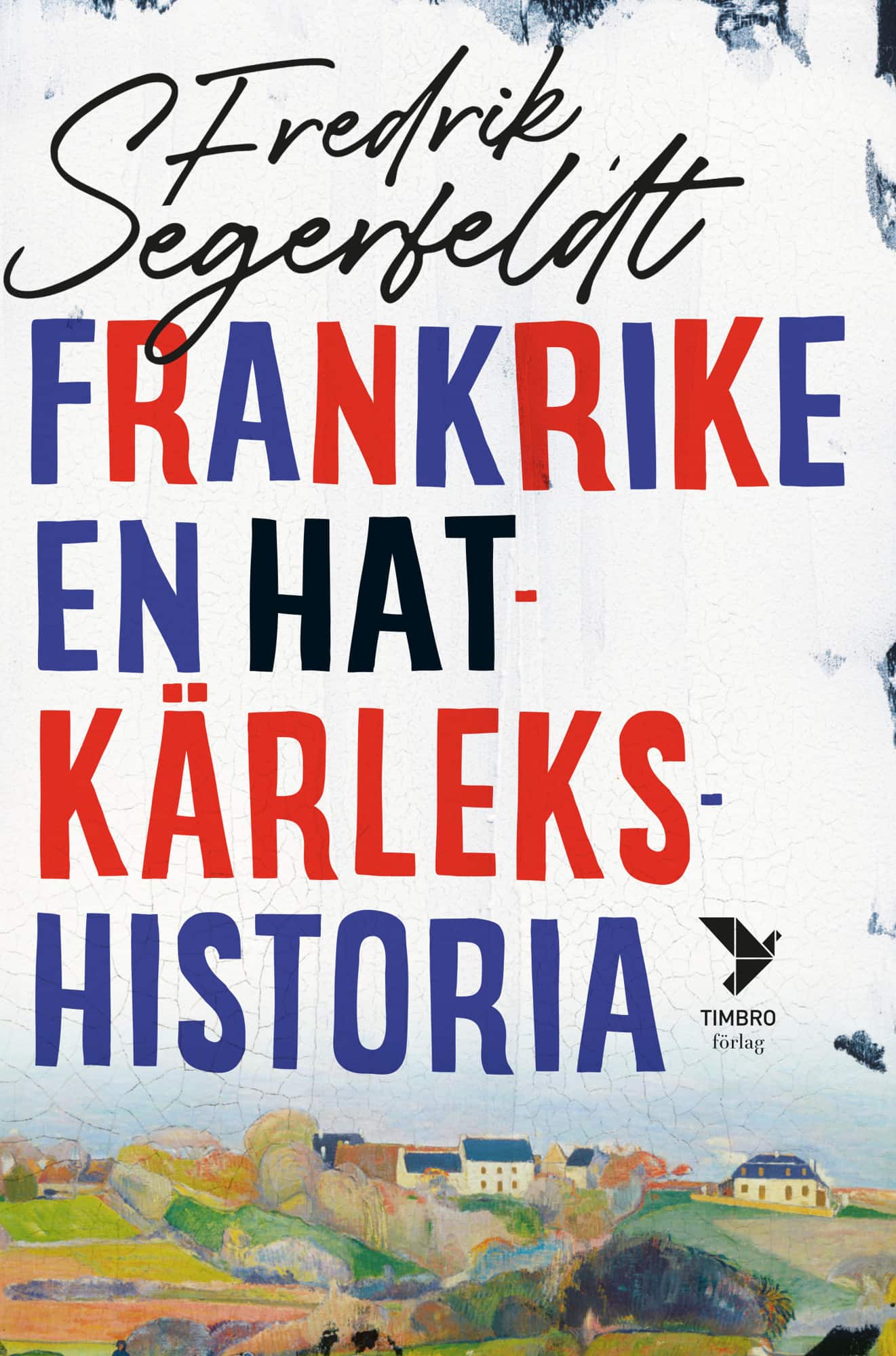 Frankrike : en hatkärlekshistoria av Fredrik Segerfeldt
