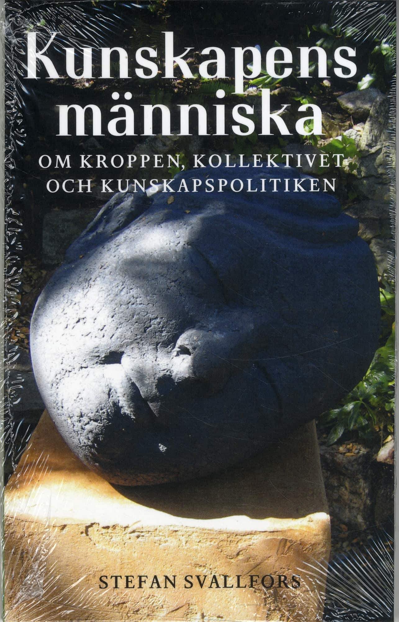 Kunskapens människa: Om kroppen, kollektivet och kunskapspolitiken av Stefan Svallfors