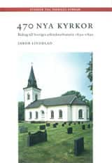 470 nya kyrkor : bidrag till Sveriges arkitekturhistoria 1850-1890 av Jakob Lindblad