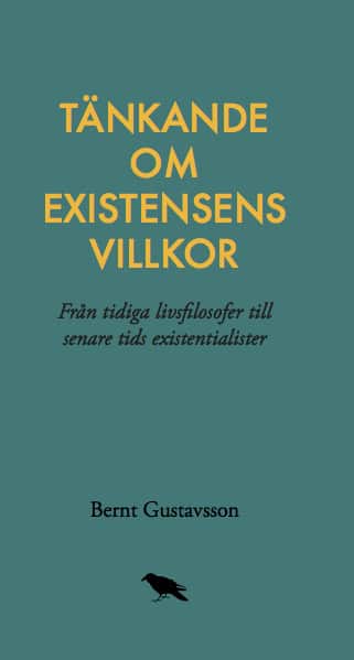 Tänkande om existensens villkor: Från tidiga livsfilosofer till senare tids av Bernt Gustavsson