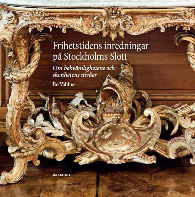 Frihetstidens inredningar på Stockholms Slott : om bekvämlighetens och skönhetens nivåer av Bo Vahlne