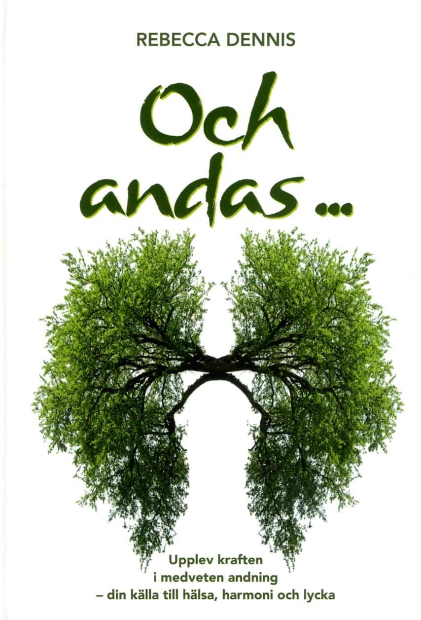 Och andas ... : upplev kraften i medveten andning - din källa till hälsa, harmoni och lycka av Rebecca Dennis