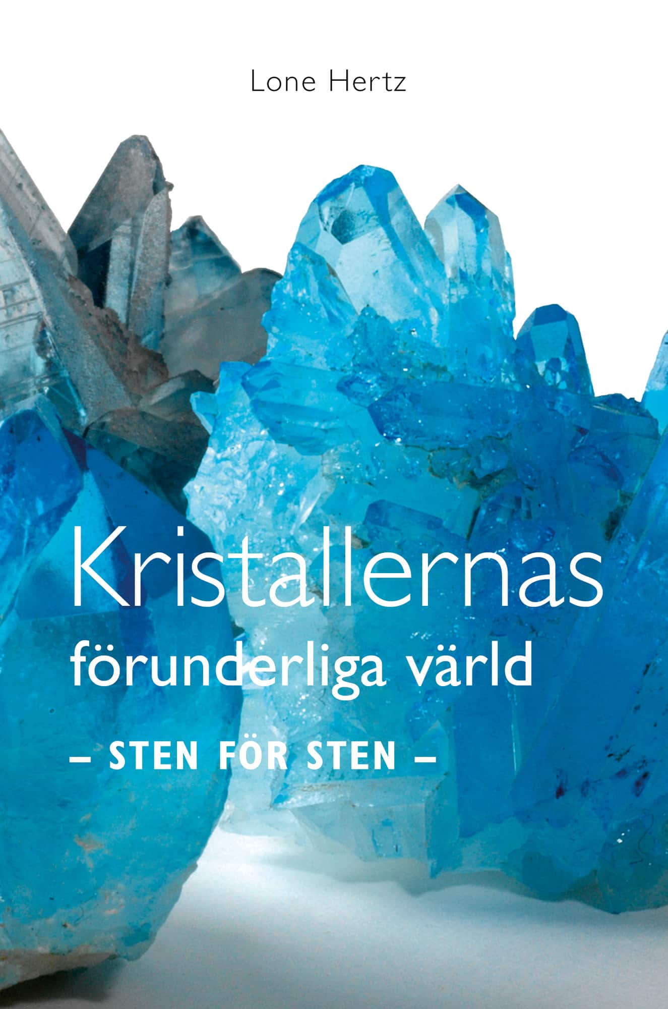 Kristallernas förunderliga värld : sten för sten av Lone Hertz