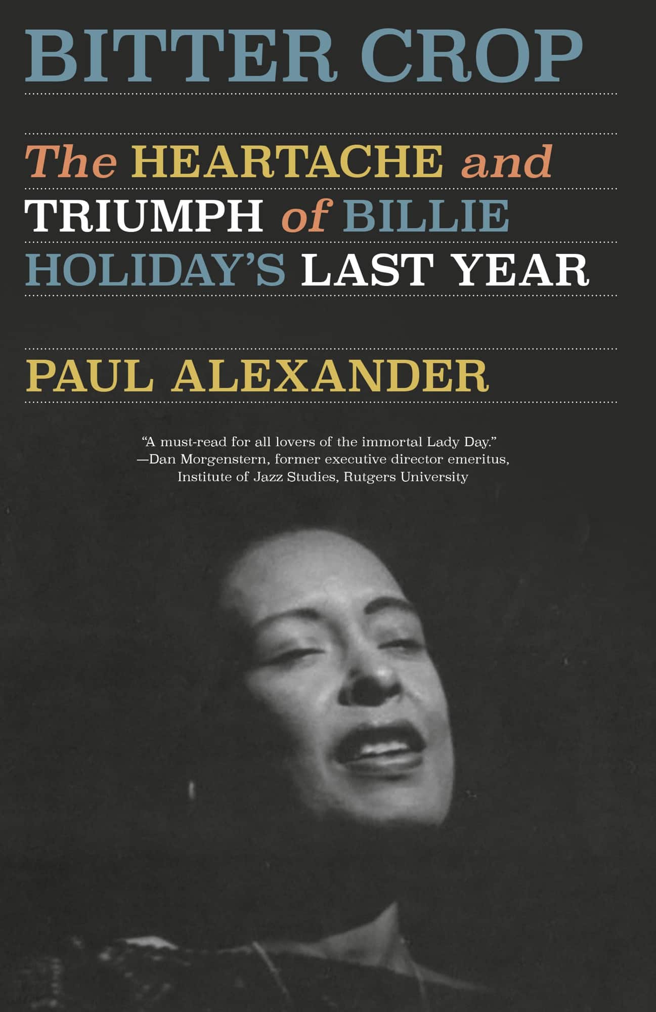 Bitter Crop: The Heartache and Triumph of Billie Holiday's Last Year av Paul Alexander
