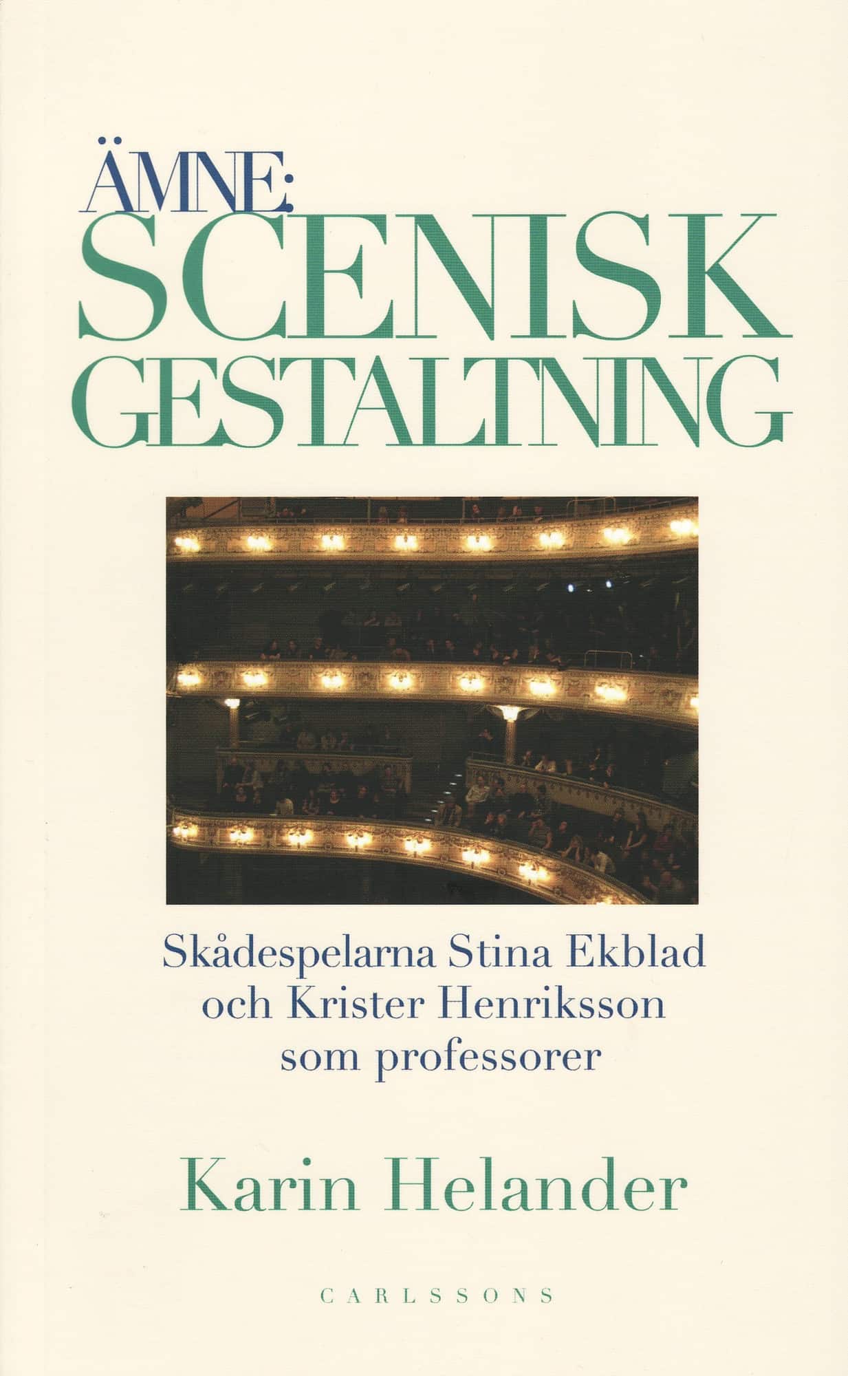 Ämne: Scenisk gestaltning : dokumentation av Teaterhögskolan i Stockholms professorer Stina Ekblad och Krister Henriksson av Karin Helander