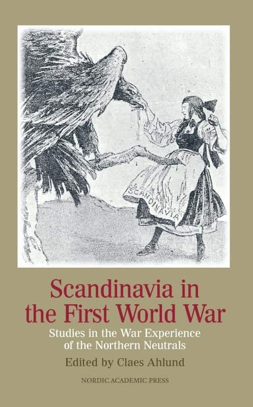 Scandinavia in the first world war : studies in the war experience of the northern neutrals av Claes Ahlund