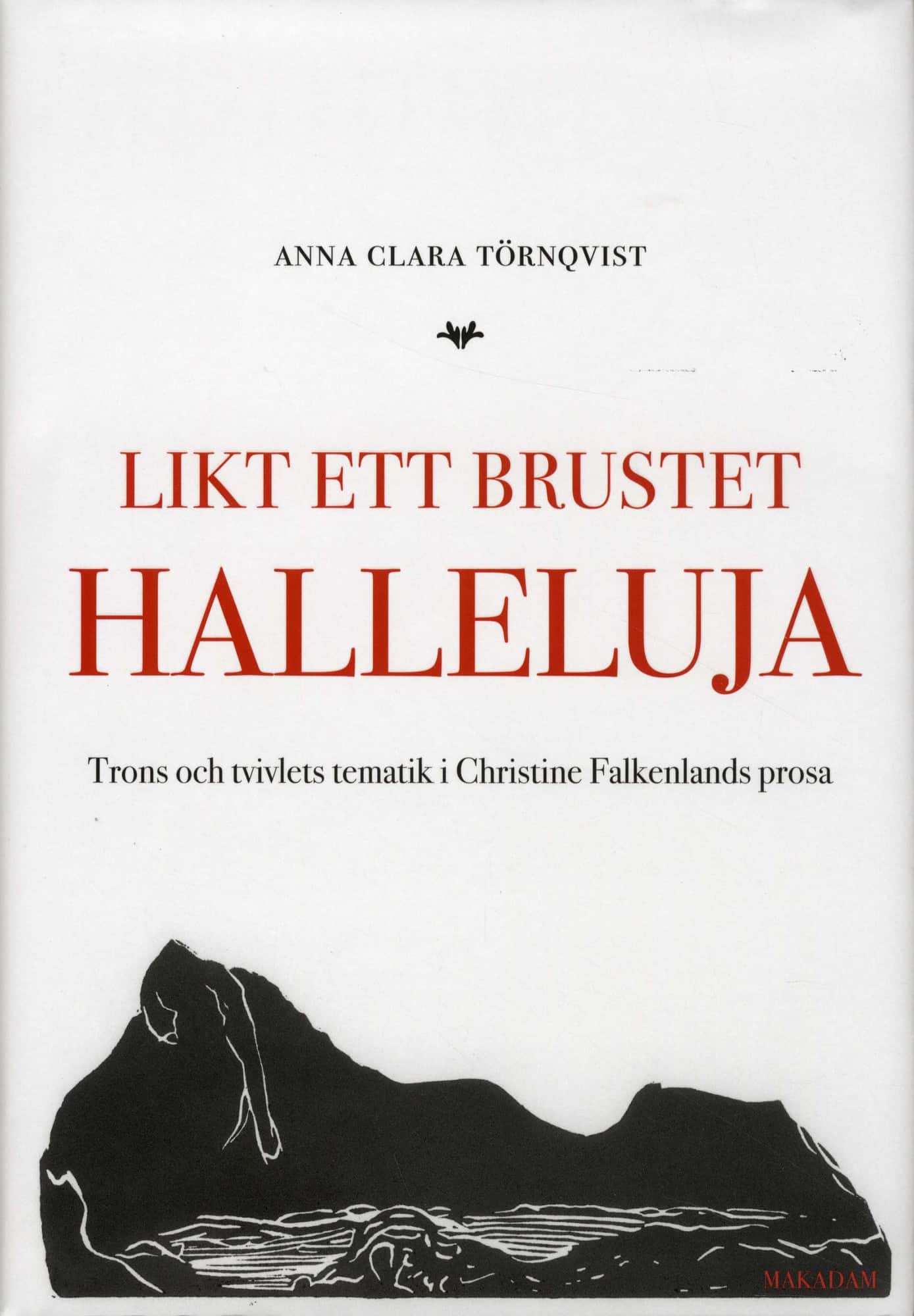 Likt ett brustet halleluja : trons och tvivlets tematik i Christine Falkenlands prosa av Anna Clara Törnqvist