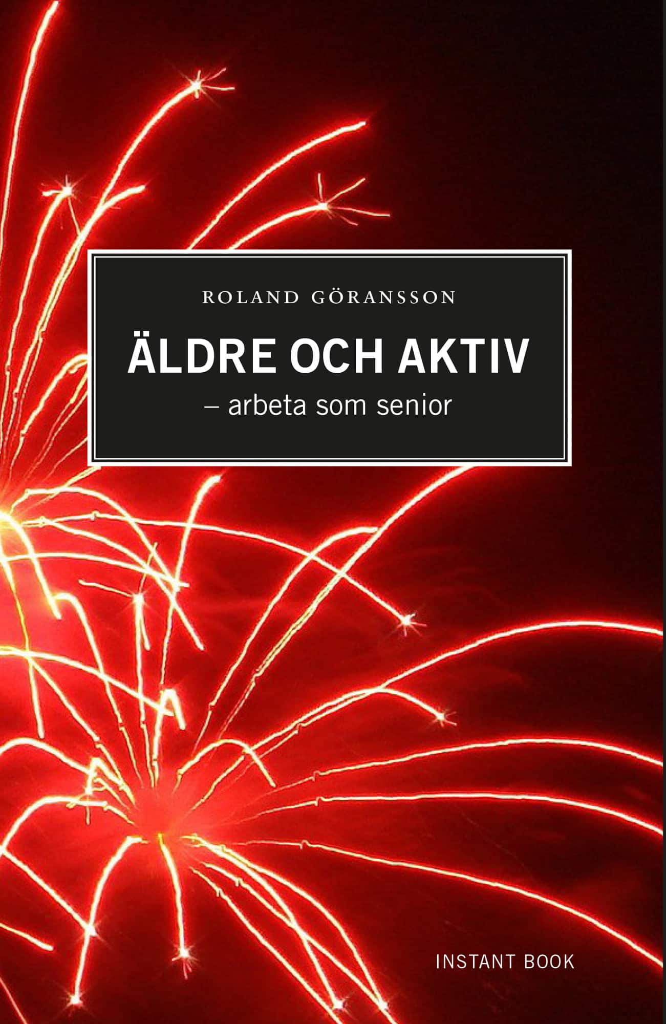 Äldre och aktiv : arbeta som senior av Roland Göransson