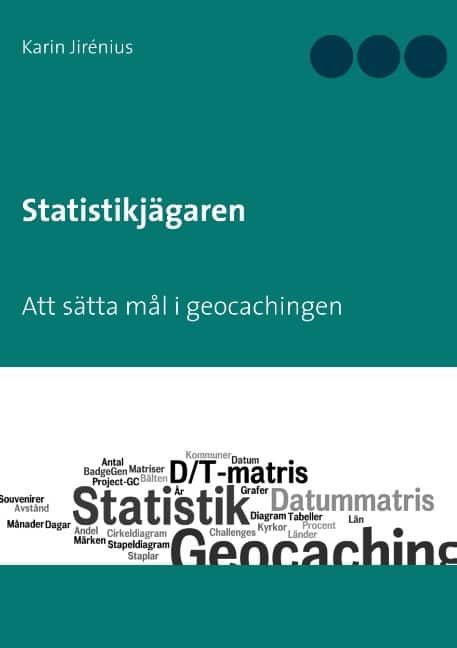 Statistikjägaren : Att sätta mål i geocachingen av Karin Jirénius