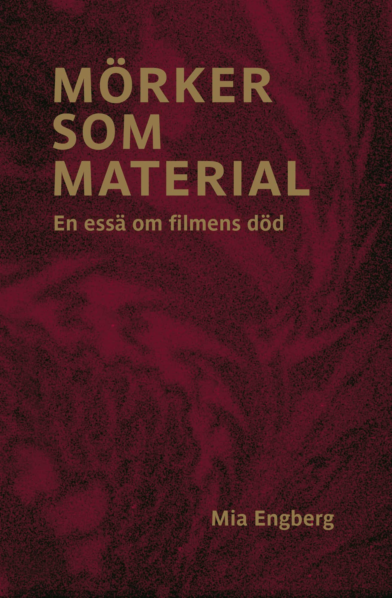 Mörker som material : en essä om filmens död av Mia Engberg