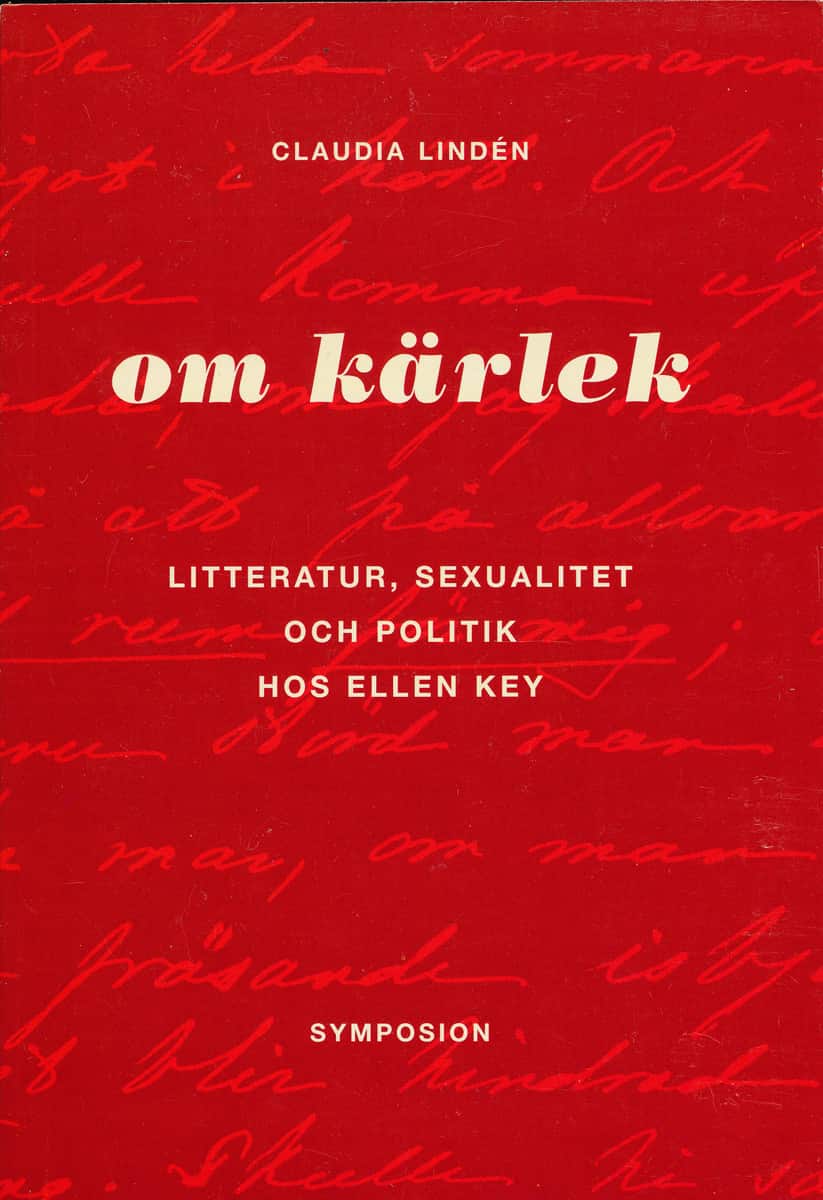 Om kärlek : litteratur, sexualitet och politik hos Ellen Key av Claudia Lindén