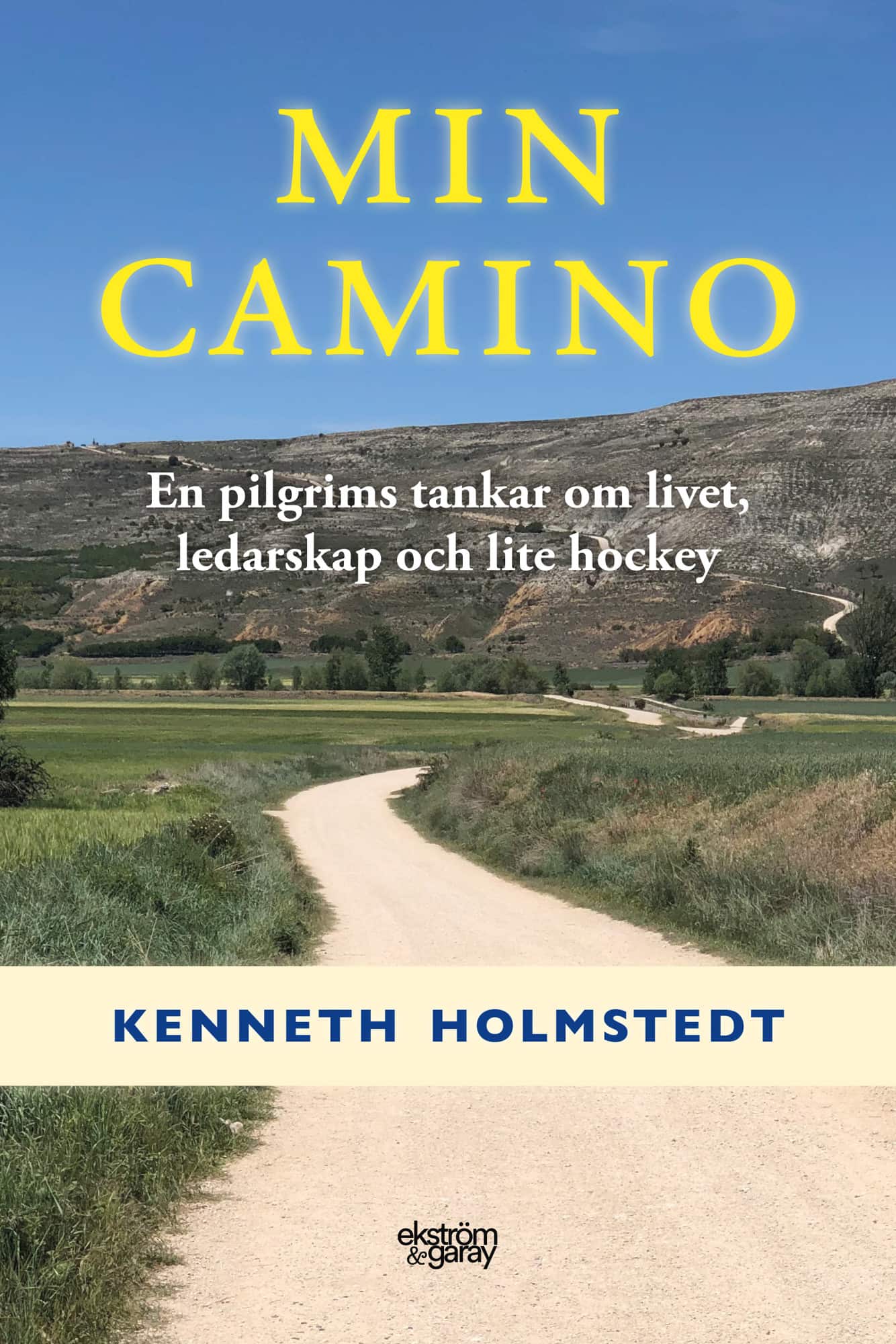 Min Camino : en pilgrims tankar om livet, ledarskap och lite hockey av Kenneth Holmstedt