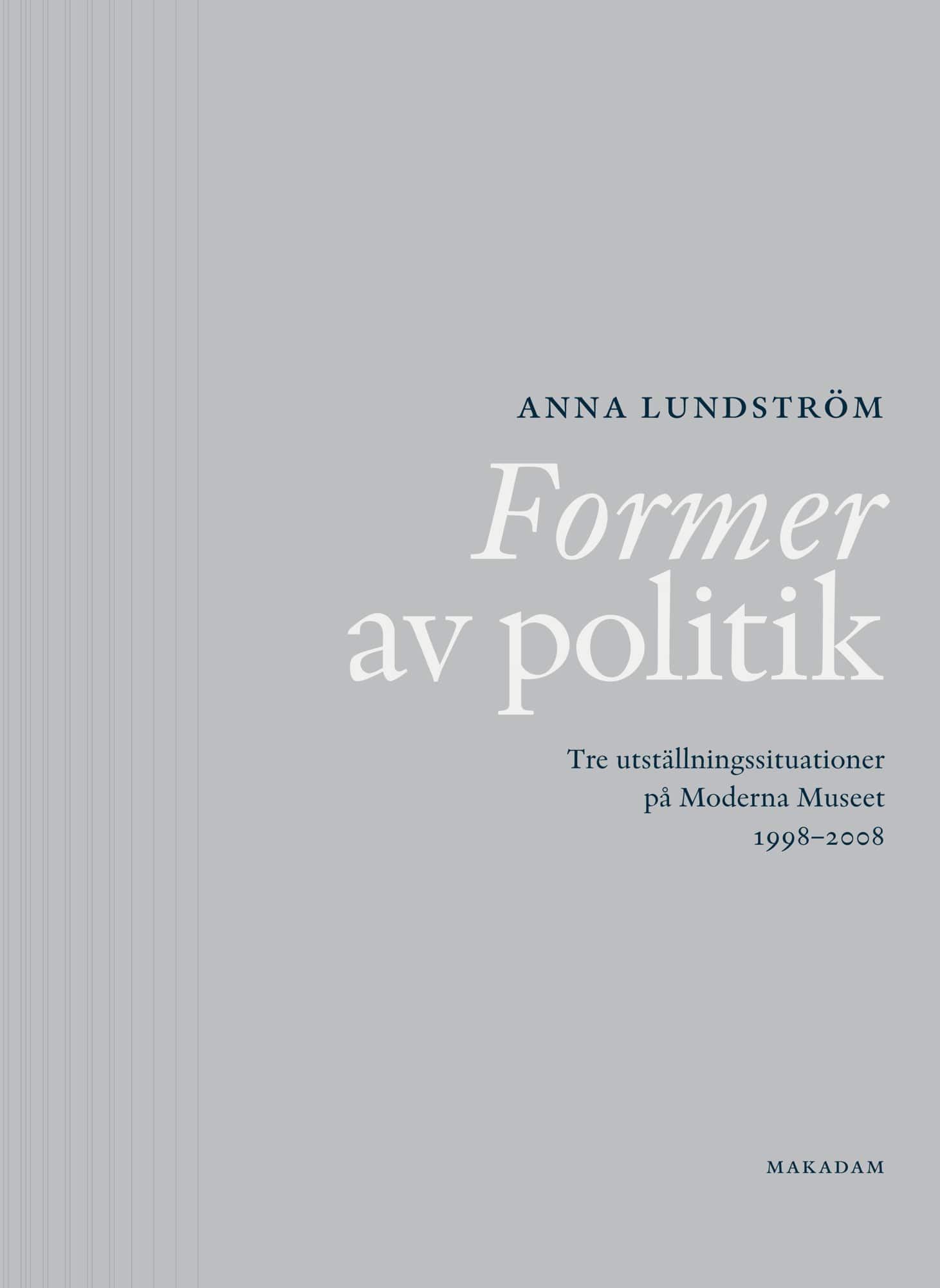 Former av politik : Tre utställningssituationer på Moderna Museet 1998-2008 av Anna Lundström