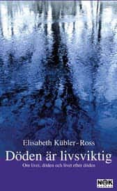 Döden är livsviktig : Om livet, döden och livet efter döden av Elisabeth Kübler-Ross