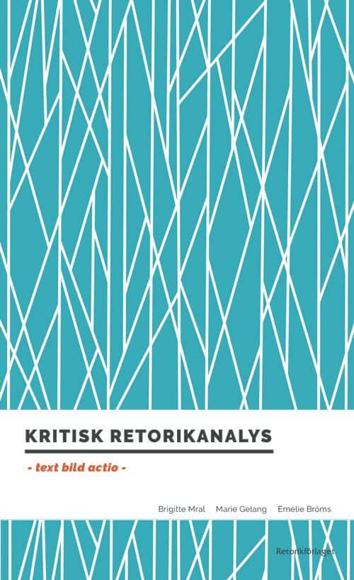 Kritisk retorikanalys : text, bild, actio av Brigitte Mral