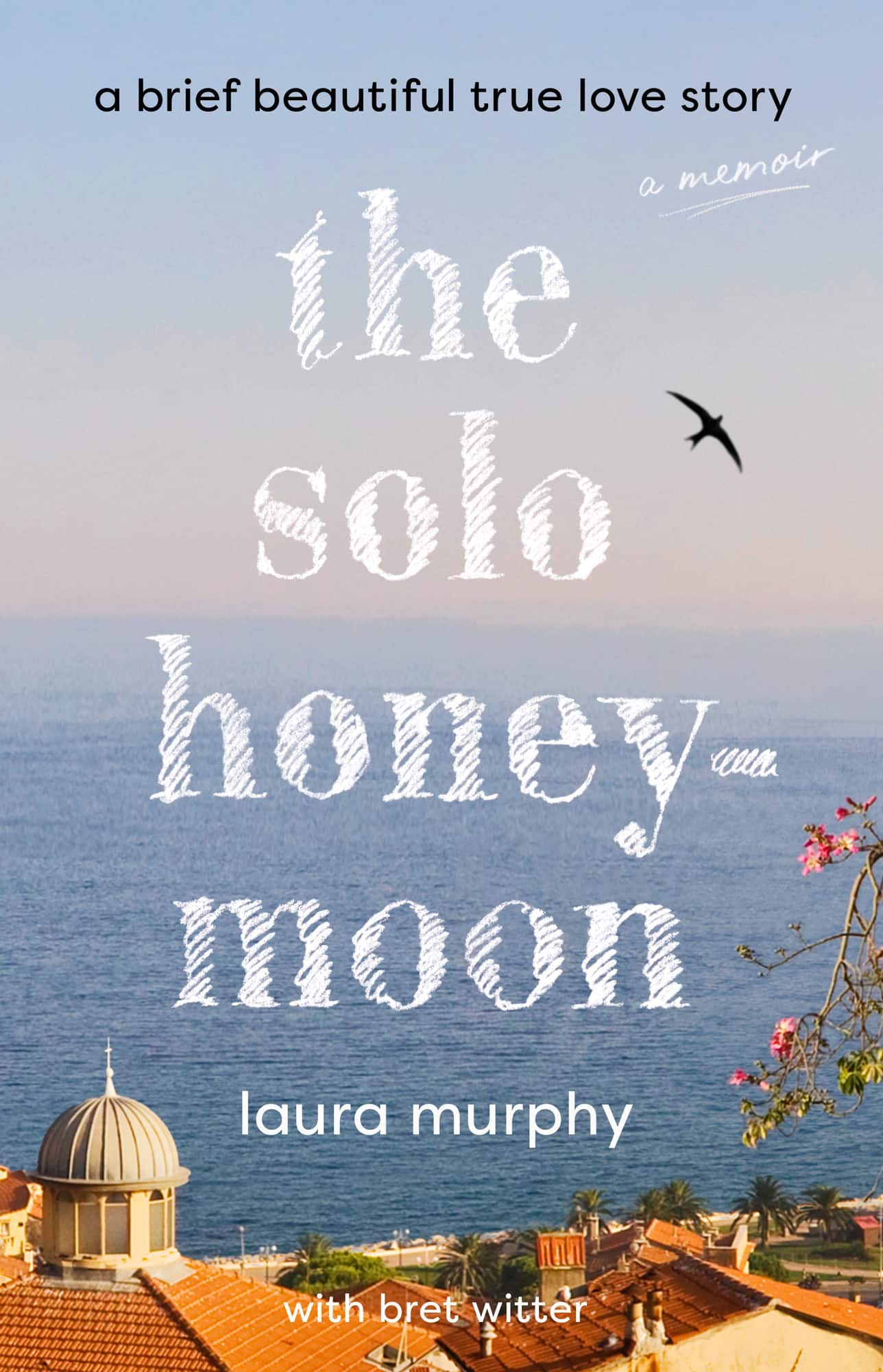 The Solo Honeymoon: A Brief Beautiful True Love Story av Laura Murphy
