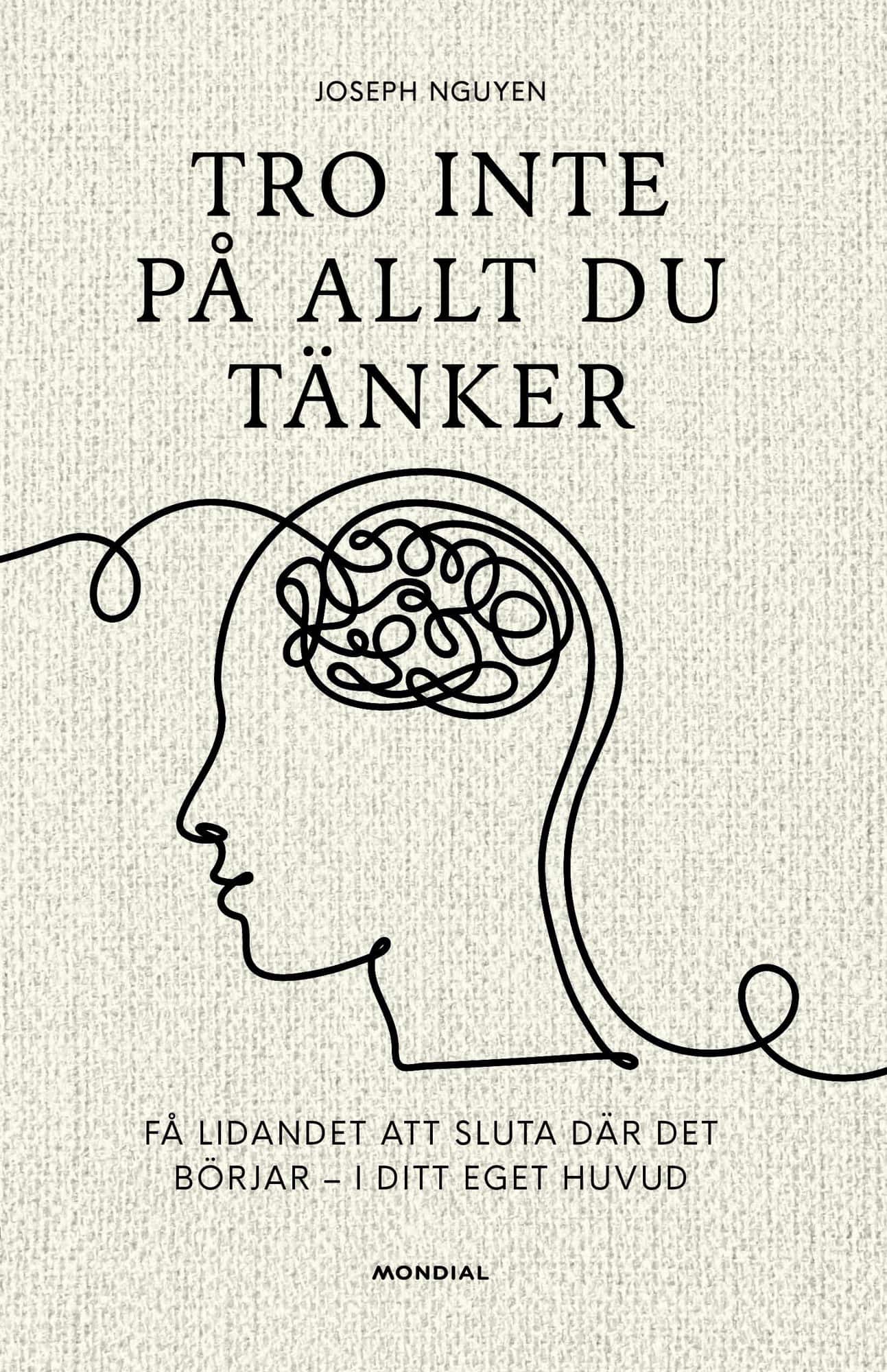 Tro inte på allt du tänker : få lidandet att sluta där det börjar - i ditt eget huvud av Joseph Nguyen