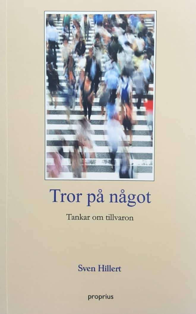 Tror på något, tankar om tillvaron av Sven Hillert av Sven Hillert