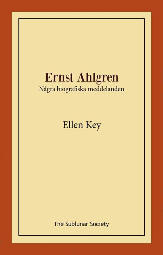 Ernst Ahlgren : några biografiska meddelanden av Ellen Key