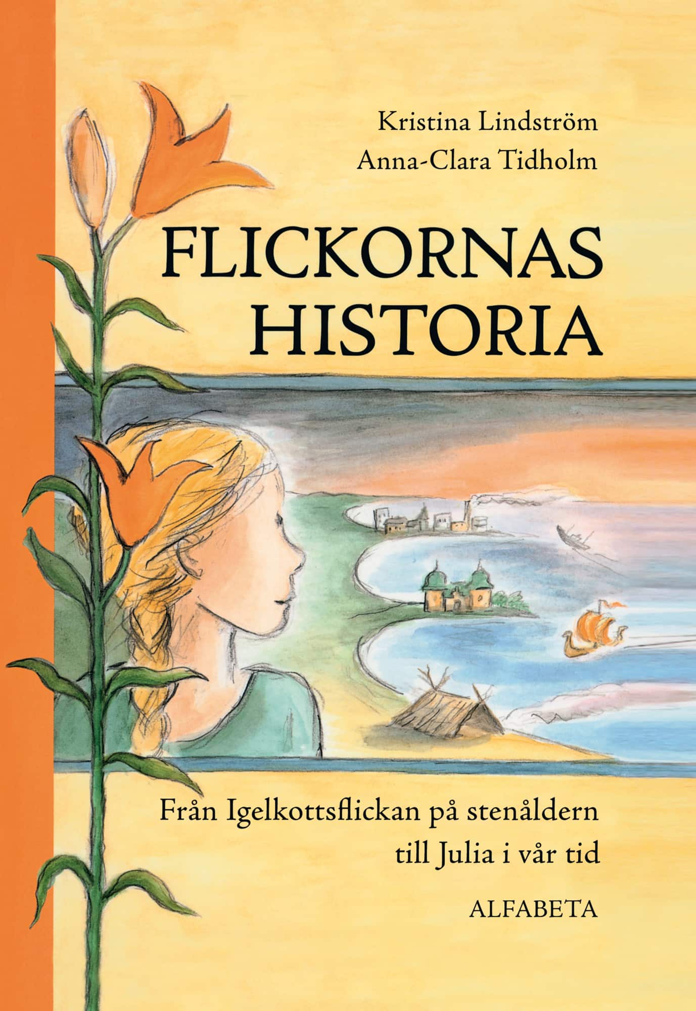 Flickornas historia : från Igelkottsflickan på stenåldern till Julia i vår tid av Kristina Lindström