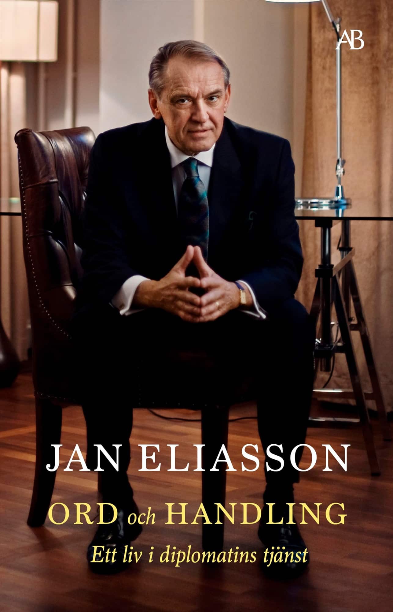 Ord och handling : ett liv i diplomatins tjänst av Jan Eliasson