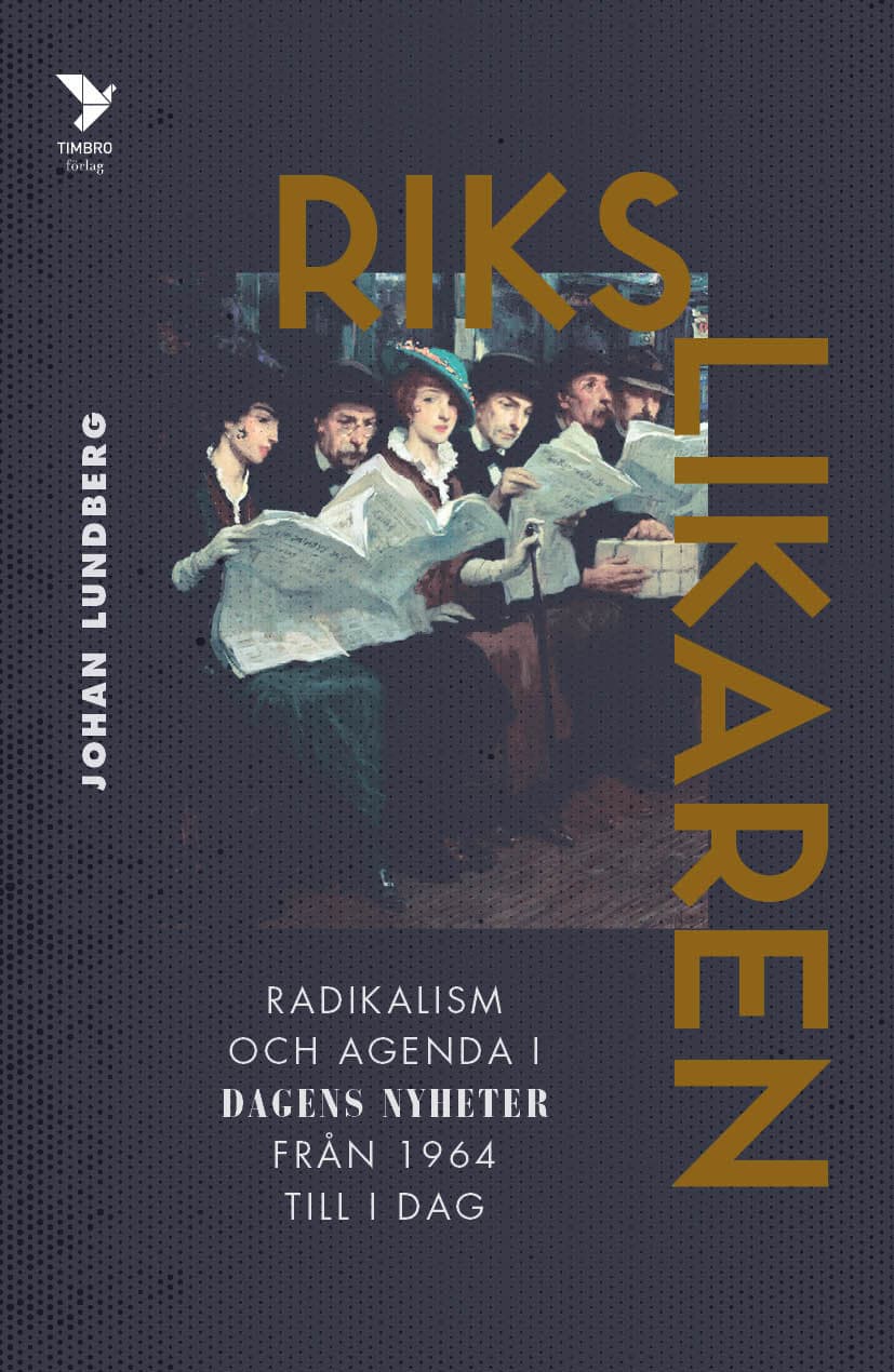 Rikslikaren : radikalism och agenda i Dagens Nyheter från 1964 till idag