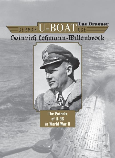 German u-boat ace heinrich lehmann-willenbrock - the patrols of u-96 in wor