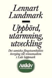 Uppbörd, utarmning, utveckling : det samiska fångstsamhällets övergång till av Lennart Lundmark
