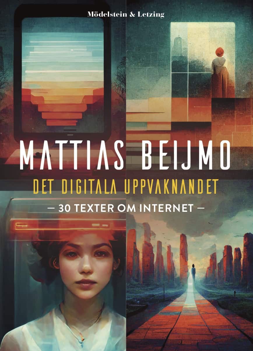 Det digitala uppvaknandet : 30 texter om internet av Mattias Beijmo
