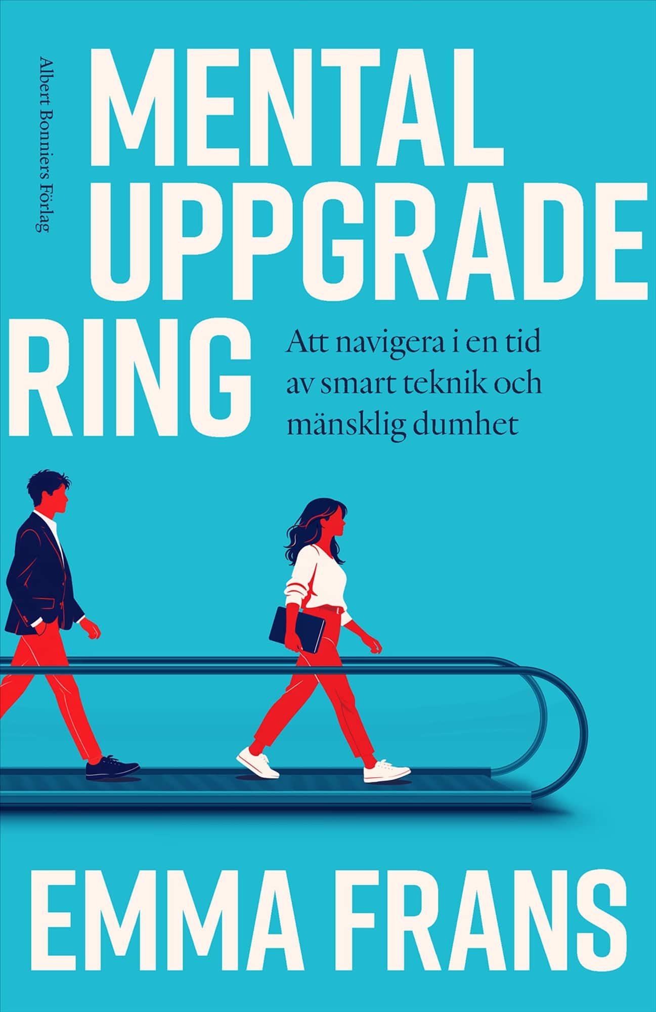 Mental uppgradering : att navigera i en tid av smart teknik och mänsklig dumhet av Emma Frans