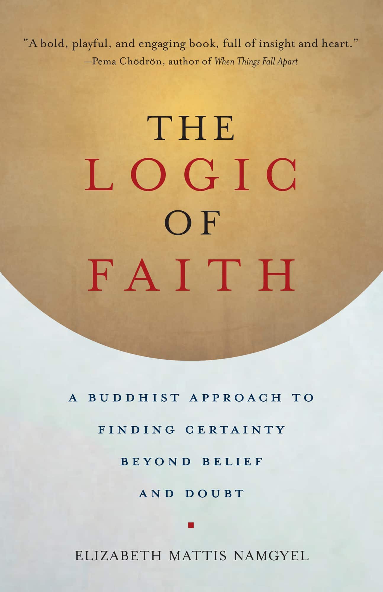 Logic of faith - a buddhist approach to finding certainty beyond belief and av Elizabeth Mattis-namgyel