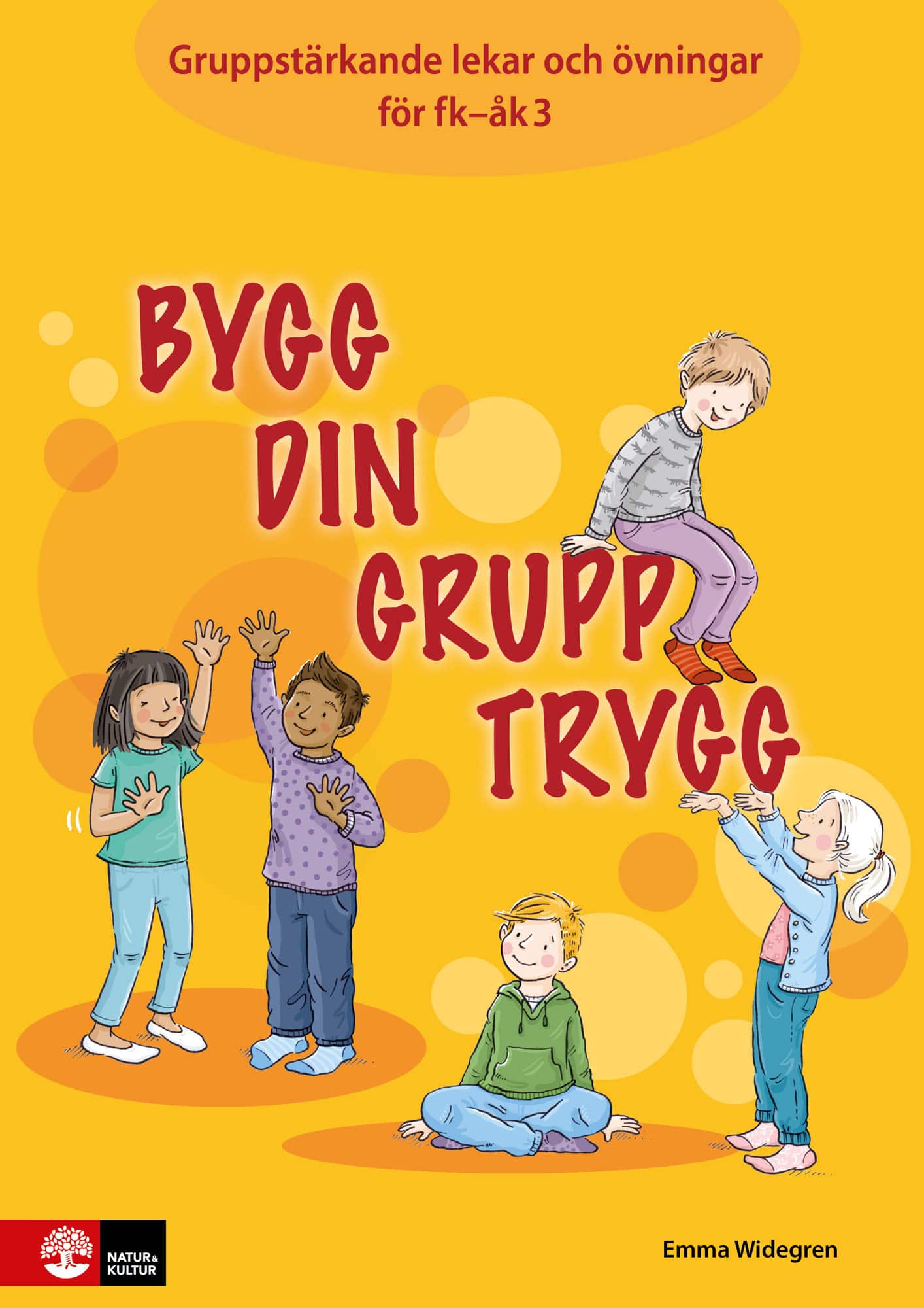 Bygg din grupp trygg Fk-åk3 : Gruppstärkande lekar och övningar av Emma Widegren