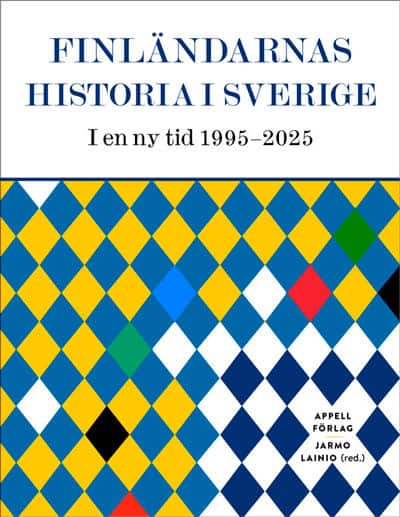 Finländarnas historia i Sverige : i en ny tid 1995–2025 av Jarmo Lainio
