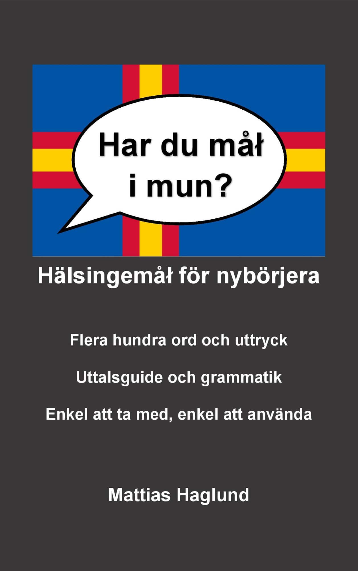 Har du mål i mun? Hälsingemål för nybörjera av Mattias Haglund